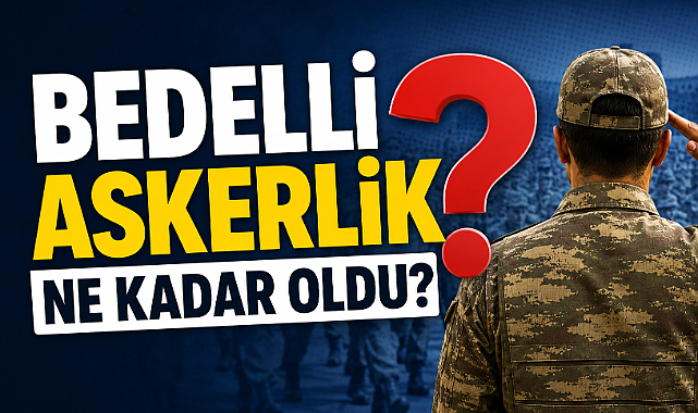 Bedelli askerlik ne kadar oldu?
