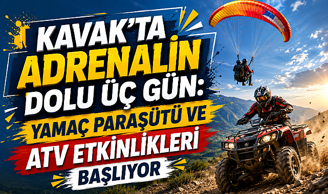 Kavak'ta Adrenalin Dolu Üç Gün: Yamaç Paraşütü ve ATV Etkinlikleri Başlıyor