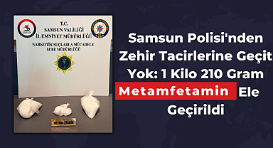 Samsun Polisi'nden Zehir Tacirlerine Geçit Yok: 1 Kilo 210 Gram Metamfetamin Ele Geçirildi