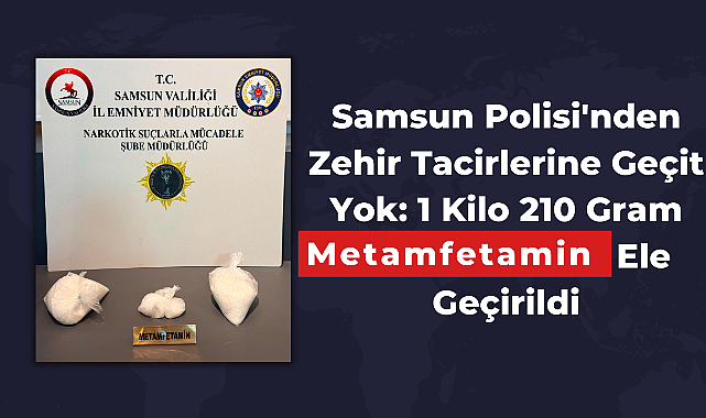 Samsun Polisi'nden Zehir Tacirlerine Geçit Yok: 1 Kilo 210 Gram Metamfetamin Ele Geçirildi