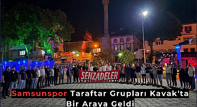 Samsunspor Taraftar Grupları Kavak'ta Bir Araya Geldi