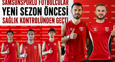 Samsunsporlu Futbolcular Yeni Sezon Öncesi Sağlık Kontrolünden Geçti