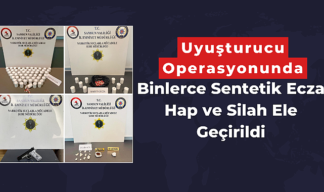 Uyuşturucu Operasyonunda Binlerce Sentetik Ecza Hap ve Silah Ele Geçirildi