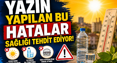 Yazın yapılan bu hatalar sağlığı tehdit ediyor!