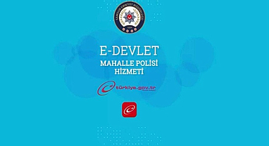 Mahalle Polisi Hizmeti E-Devlet Üzerinden Kullanıma Açıldı