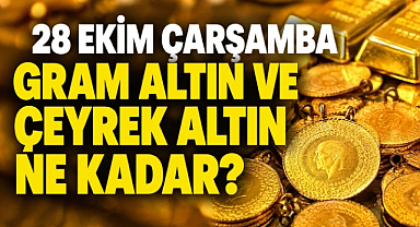 28 Ekim’de Gram Altın ve Çeyrek Altın Ne Kadar?