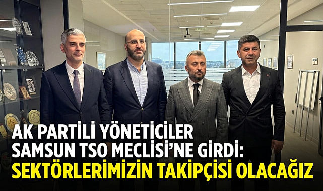 AK Partili Yöneticiler Samsun TSO Meclisi'ne Girdi: