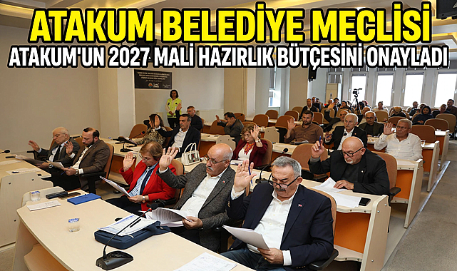Atakum Belediye Meclisi, Atakum'un 2027 Mali Hazırlık Bütçesini Onayladı