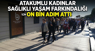 Atakumlu Kadınlar Sağlıklı Yaşam Farkındalığı İçin On Bin Adım Attı