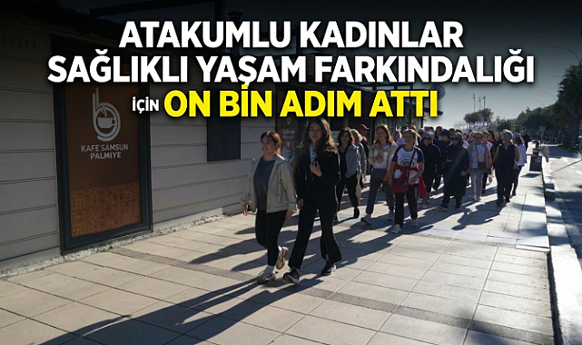 Atakumlu Kadınlar Sağlıklı Yaşam Farkındalığı İçin On Bin Adım Attı