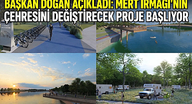 Başkan Doğan Açıkladı: Mert Irmağı’nın Çehresini Değiştirecek Proje Başlıyor