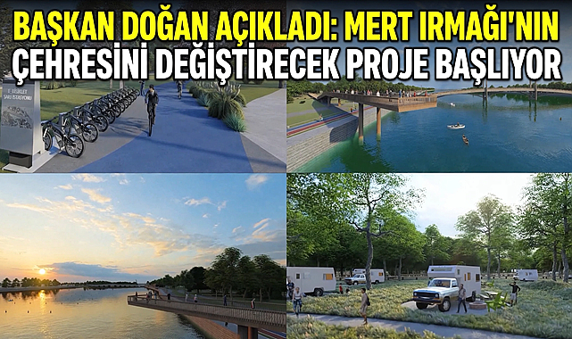 Başkan Doğan Açıkladı: Mert Irmağı’nın Çehresini Değiştirecek Proje Başlıyor