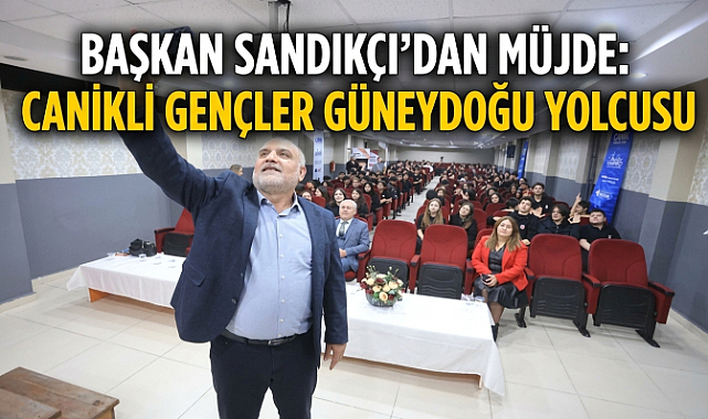 Başkan Sandıkçı'dan Müjde: Canikli Gençler Güneydoğu Yolcusu