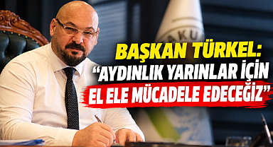Başkan Türkel: “Aydınlık Yarınlar İçin El Ele Mücadele Edeceğiz”