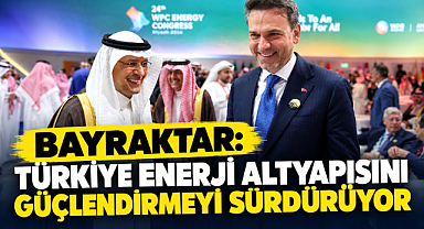 Bayraktar: Türkiye Enerji Altyapısını Güçlendirmeyi Sürdürüyor 