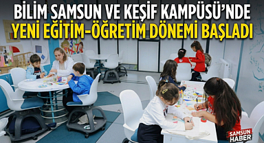 Bilim Samsun ve Keşif Kampüsü'nde Yeni Eğitim - Öğretim Dönemi Başladı