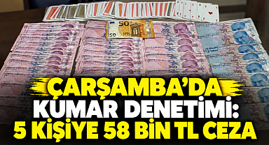 Çarşamba’da Kumar Denetimi: 5 Kişiye 58 Bin TL Ceza