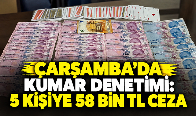 Çarşamba’da Kumar Denetimi: 5 Kişiye 58 Bin TL Ceza