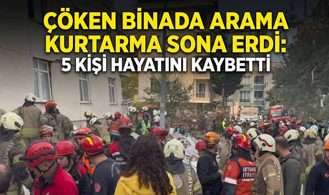 Çöken Binada Arama Kurtarma Sona Erdi: 5 Kişi Hayatını Kaybetti