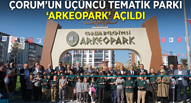 Çorum’un Üçüncü Tematik Parkı ‘Arkeopark’ Açıldı