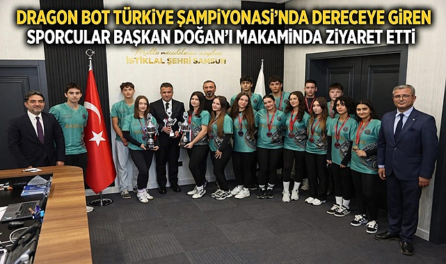 Dragon Bot Türkiye Şampiyonası’nda Dereceye Giren Sporcular Başkan Doğan’ı Makamında Ziyaret Etti