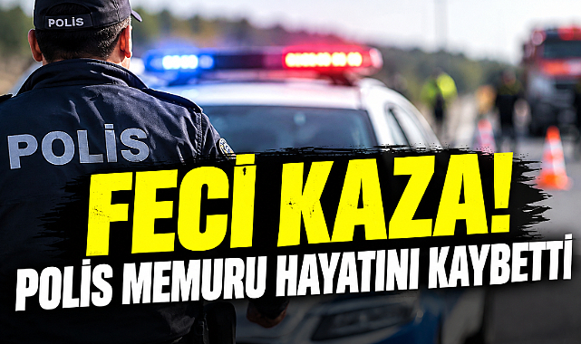 Feci Kaza! Polis Memuru Hayatını Kaybetti