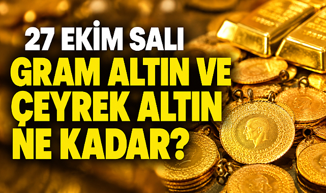 Gram Altın ve Çeyrek Altın Ne Kadar?