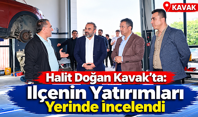 Halit Doğan Kavak’ta: İlçenin Yatırımları Yerinde İncelendi