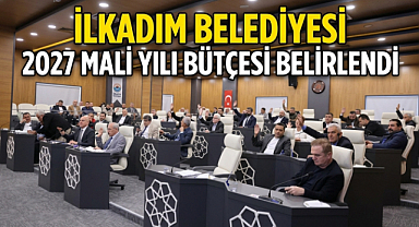 İlkadım Belediyesi 2027 Mali Yılı Bütçesi Belirlendi