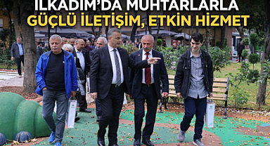 İlkadım’da Muhtarlarla Güçlü İletişim, Etkin Hizmet
