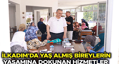 İlkadım’da Yaş Almış Bireylerin Yaşamına Dokunan Hizmetler 