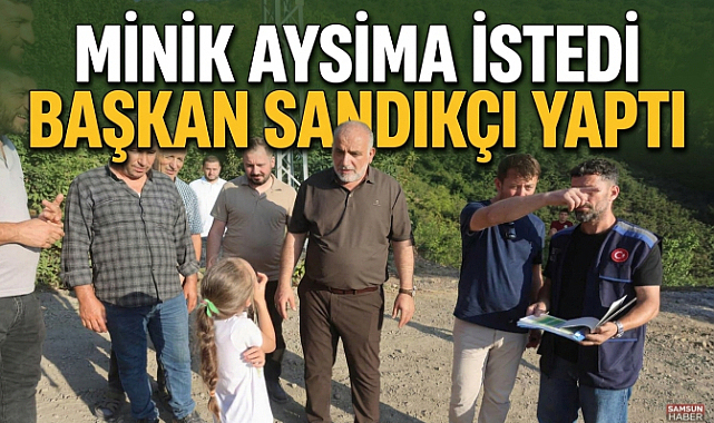 Minik Aysima İstedi, Başkan Sandıkçı Yaptı