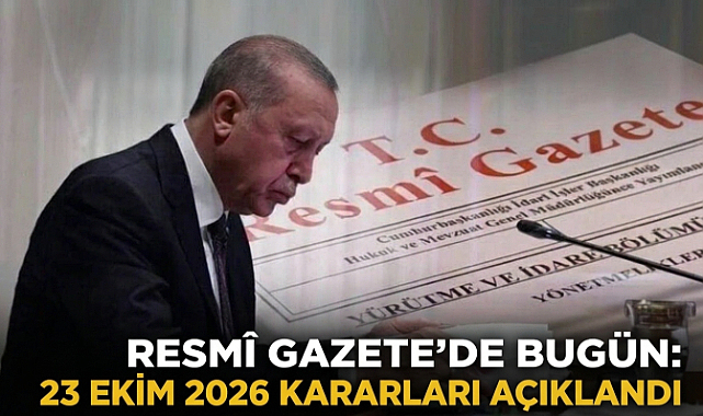 Resmî Gazete’de Bugün: 23 Ekim 2026 Kararları Açıklandı