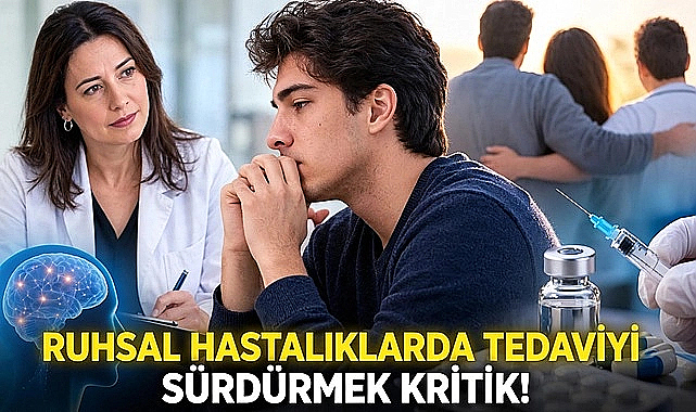 Ruhsal hastalıklarda tedaviyi sürdürmek kritik!