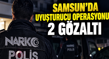 Samsun'da Uyuşturucu Operasyonu: 2 Gözaltı