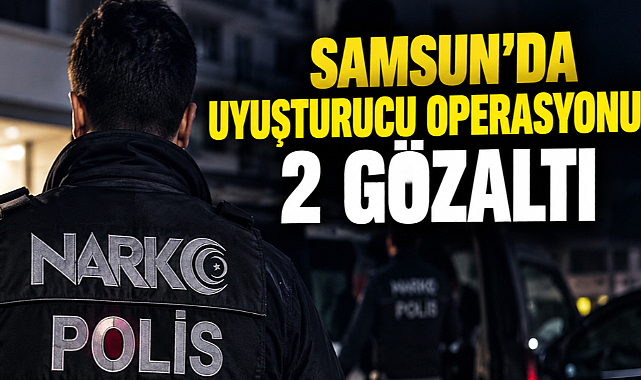 Samsun'da Uyuşturucu Operasyonu: 2 Gözaltı