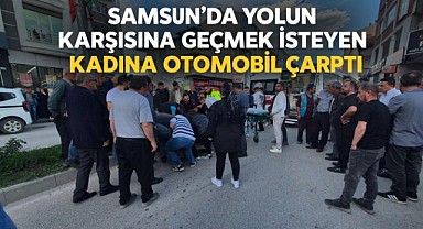 Samsun'da Yolun Karşısına Geçmek İsteyen Kadına Otomobil Çarptı