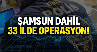 Samsun Dahil 33 İlde Operasyon!