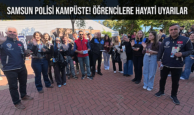 Samsun Polisi Kampüste! Öğrencilere Hayati Uyarılar