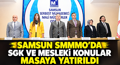 Samsun SMMMO'da SGK ve Mesleki Konular Masaya Yatırıldı