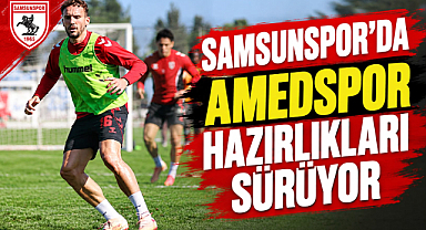 Samsunspor’da Amedspor Mesaisi Sürüyor