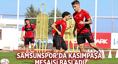 Samsunspor’da Kasımpaşa Mesaisi Başladı