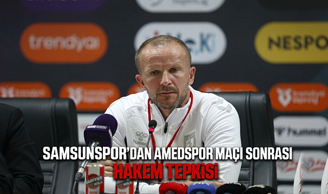 Samsunspor'dan Amedspor Maçı Sonrası Hakem Tepkisi