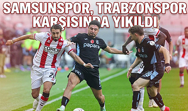 Samsunspor, Trabzonspor Karşısında Yıkıldı