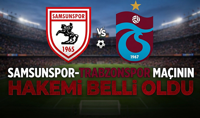 Samsunspor-Trabzonspor Maçının Hakemi Belli Oldu