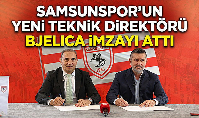 Samsunspor'un Yeni Teknik Direktörü Bjelıca İmzayı Attı
