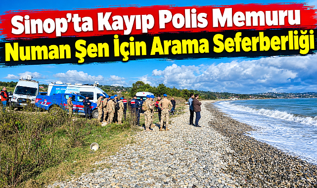 Sinop’ta Kayıp Polis Memuru Numan Şen İçin Arama Seferberliği