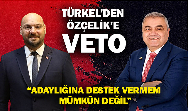 Türkel'den Özçelik'e VETO!