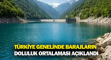 Türkiye Genelinde Barajların Doluluk Ortalaması Açıklandı