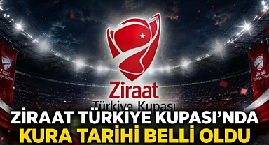 Ziraat Türkiye Kupası’nda Kura Tarihi Belli Oldu
